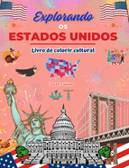 Explorando os Estados Unidos - Livro de colorir cultural - Desenhos criativos de smbolos americanos: cones da cultura americana se misturam em um incrvel livro para colorir