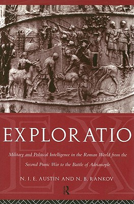 Exploratio: Military & Political Intelligence in the Roman World from the Second Punic War to the Battle of Adrianople - Austin, N J E, and Rankov, N B