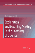 Exploration and Meaning Making in the Learning of Science