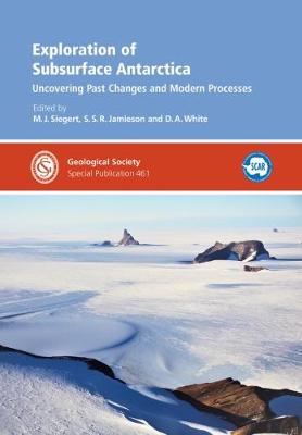 Exploration of Subsurface Antarctica: Uncovering Past Changes and Modern Processes - Siegert, Martin J. (Editor), and Jamieson, S. S. R. (Editor), and White, D.A. (Editor)