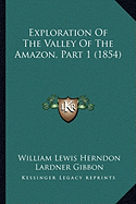 Exploration Of The Valley Of The Amazon, Part 1 (1854)