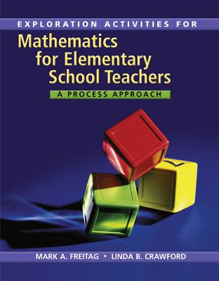 Explorations Activities for Freitag's Mathematics for Elementary School  Teachers: A Process Approach - Freitag, Mark A.