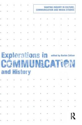 Explorations in Communication and History - Zelizer, Barbie, Dr. (Editor)