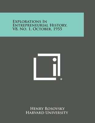 Explorations in Entrepreneurial History, V8, No. 1, October, 1955 - Rosovsky, Henry (Editor)