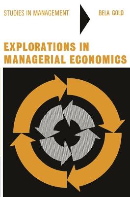 Explorations in Managerial Economics - Gold, Bela