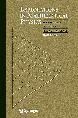 Explorations in Mathematical Physics: The Concepts Behind an Elegant Language - Koks, Don