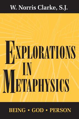 Explorations in Metaphysics: Being-God-Person - Clarke, S J W Norris