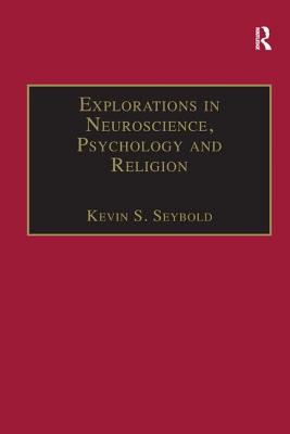 Explorations in Neuroscience, Psychology and Religion - Seybold, Kevin S