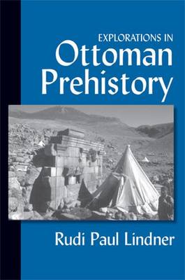 Explorations in Ottoman Prehistory - Lindner, Rudi Paul