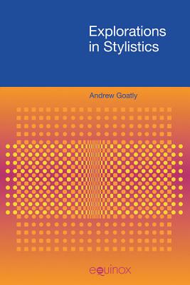 Explorations in Stylistics - Goatly, Andrew