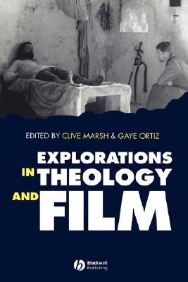 Explorations in Theology and Film: An Introduction - Marsh, Clive (Editor), and Ortiz, Gaye (Editor)