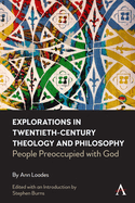 Explorations in Twentieth-Century Theology and Philosophy: People Preoccupied with God