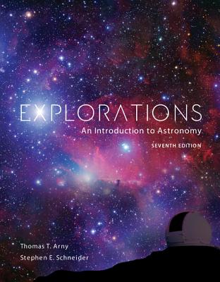 Explorations: Introduction to Astronomy - Arny, Thomas, and Schneider, Stephen