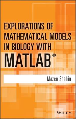 Explorations of Mathematical Models in Biology with MATLAB - Shahin, Mazen