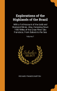 Explorations of the Highlands of the Brazil: With a Full Account of the Gold and Diamond Mines. Also, Canoeing Down 1500 Miles of the Great River So Francisco, From Sabar to the Sea; Volume 1