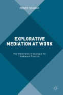 Explorative Mediation at Work: The Importance of Dialogue for Mediation Practice