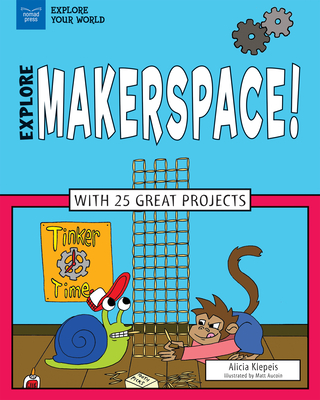 Explore Makerspace!: With 25 Great Projects - Klepeis, Alicia Z