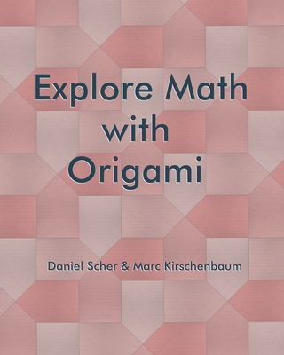 Explore Math with Origami - Kirschenbaum, Marc, and Scher, Daniel