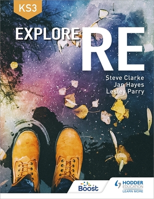 Explore RE for Key Stage 3 - Clarke, Steve, and Parry, Lesley, and Hayes, Jan