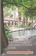 Explore San Antonio Adventure Pocket Guide: Are You Planning A Trip To San Antonio And Wondering What There Is To See and Do? Get Ready and Press Play!