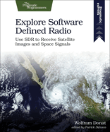 Explore Software Defined Radio: Use Sdr to Receive Satellite Images and Space Signals