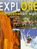 Explore the Australian Alps: The Official Touring Guide to the Australian Alps National Parks
