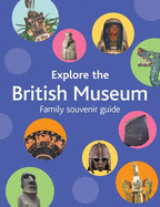 Explore the British Museum: A Family Souvenir Guide - Woff, Richard