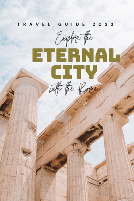 Explore the Eternal City with the Rome: Travel Guide 2023 - Wilkinson, Robert