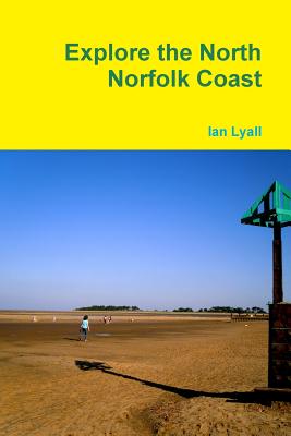 Explore the North Norfolk Coast - Lyall, Ian