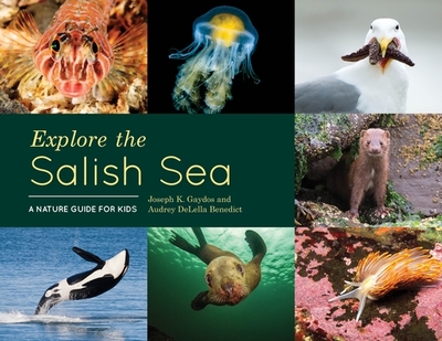 Explore the Salish Sea: A Nature Guide for Kids - Gaydos, Joseph K, and Delella Benedict, Audrey