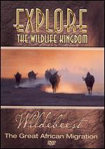 Explore the Wildlife Kingdom Series: Wildebeest - The Great African Mi