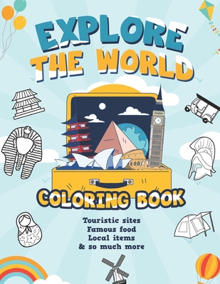 Explore the World Coloring Book / touristic sites, famous food, local items & so much more: Activity Workbook for toddlers /Educational Coloring Pages / coloring and learning for Boys & Girls, Little Kids, Preschool and Kindergarten - Journals, Bluebee