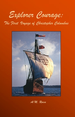 Explorer Courage: The First Voyage Of Christopher Columbus - Rocca, Al M
