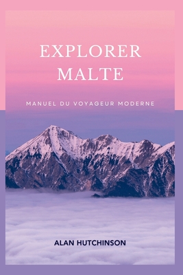 Explorer Malte: Manuel du voyageur moderne - Hutchinson, Alan