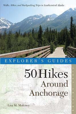 Explorer's Guide 50 Hikes Around Anchorage - Maloney, Lisa