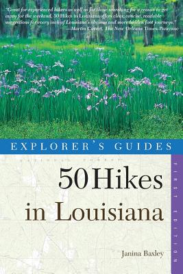 Explorer's Guide 50 Hikes in Louisiana: Walks, Hikes, and Backpacks in the Bayou State - Baxley, Janina