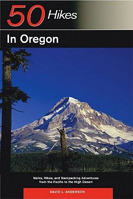 Explorer's Guide 50 Hikes in Oregon: Walks, Hikes and Backpacking Adventures from the Pacific to the High Desert - Anderson, David L.