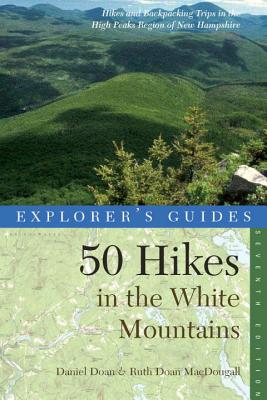 Explorer's Guide 50 Hikes in the White Mountains: Hikes and Backpacking Trips in the High Peaks Region of New Hampshire - Doan, Daniel, and MacDougall, Ruth Doan