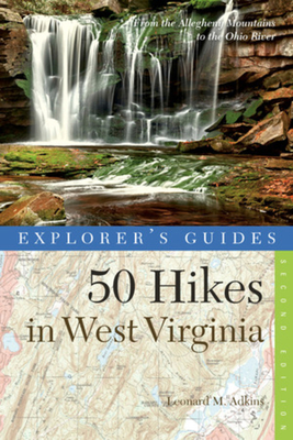 Explorer's Guide 50 Hikes in West Virginia: Walks, Hikes, and Backpacks from the Allegheny Mountains to the Ohio River - Adkins, Leonard M