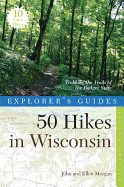 Explorer's Guide 50 Hikes in Wisconsin: Trekking the Trails of the Badger State