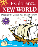 Explorers of the New World: Discover the Golden Age of Exploration