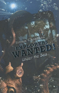 Explorers Wanted!: Under the Sea - Chapman, Simon