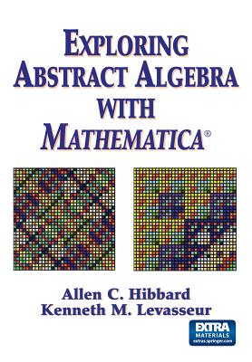 Exploring Abstract Algebra with Mathematica(r) - Hibbard, Allen C, and Levasseur, Kenneth M
