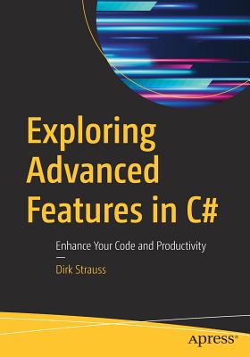 Exploring Advanced Features in C#: Enhance Your Code and Productivity - Strauss, Dirk