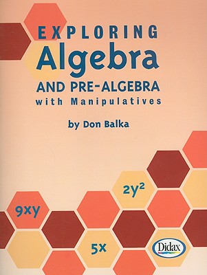 Exploring Algebra and Pre-Algebra with Manipulatives - Balka, Don