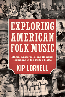 Exploring American Folk Music: Ethnic, Grassroots, and Regional Traditions in the United States - Lornell, Kip