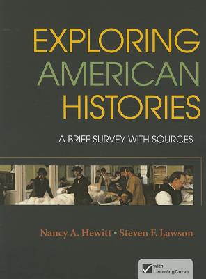 Exploring American Histories, Combined Volume: A Brief Survey with Sources - Hewitt, Nancy A, and Lawson, Steven F