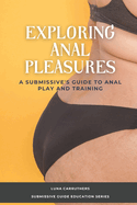 Exploring Anal Pleasures: A Guide on Anal Play and Training