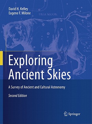 Exploring Ancient Skies: A Survey of Ancient and Cultural Astronomy - Kelley, David H., and Aveni, A.F. (Foreword by), and Milone, Eugene F.