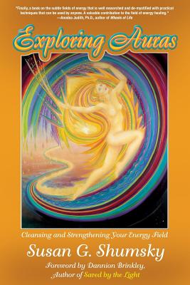 Exploring Auras: Cleansing and Strengthening Your Energy Field - Shumsky, Susan G.